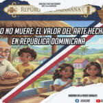 Lo auténtico no muere: el valor del arte hecho a mano en República Dominicana