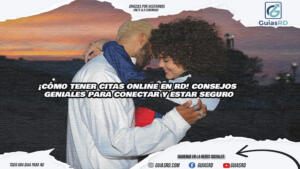 ¡Cómo Tener Citas Online en RD! Consejos Geniales para Conectar y Estar Seguro