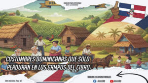 Costumbres dominicanas que solo perduran en los campos del Cibao