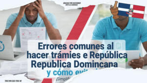 Errores comunes al hacer trámites en República Dominicana y cómo evitarlos