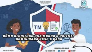 Guía paso a paso para registrar una marca o patente en República Dominicana