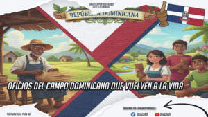 Oficios del campo dominicano que vuelven a la vida ✋🌿